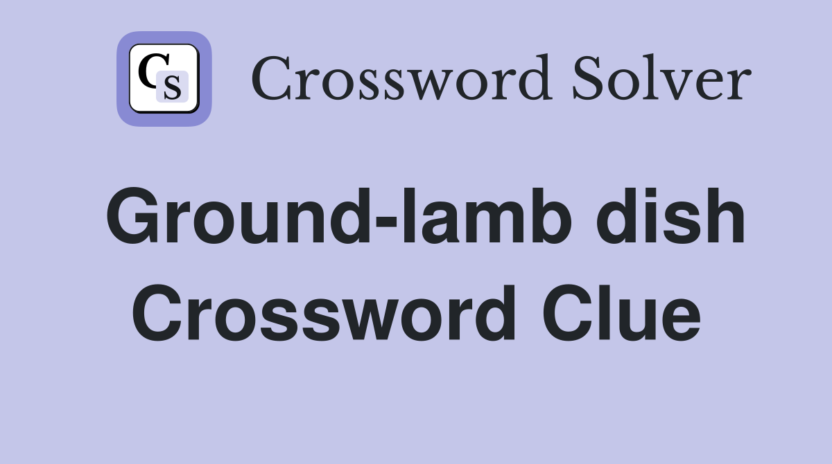 Ground-lamb dish Crossword Clue