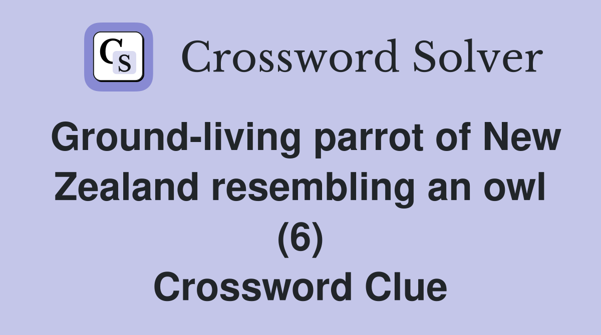 Ground-living parrot of New Zealand resembling an owl (6) Crossword Clue