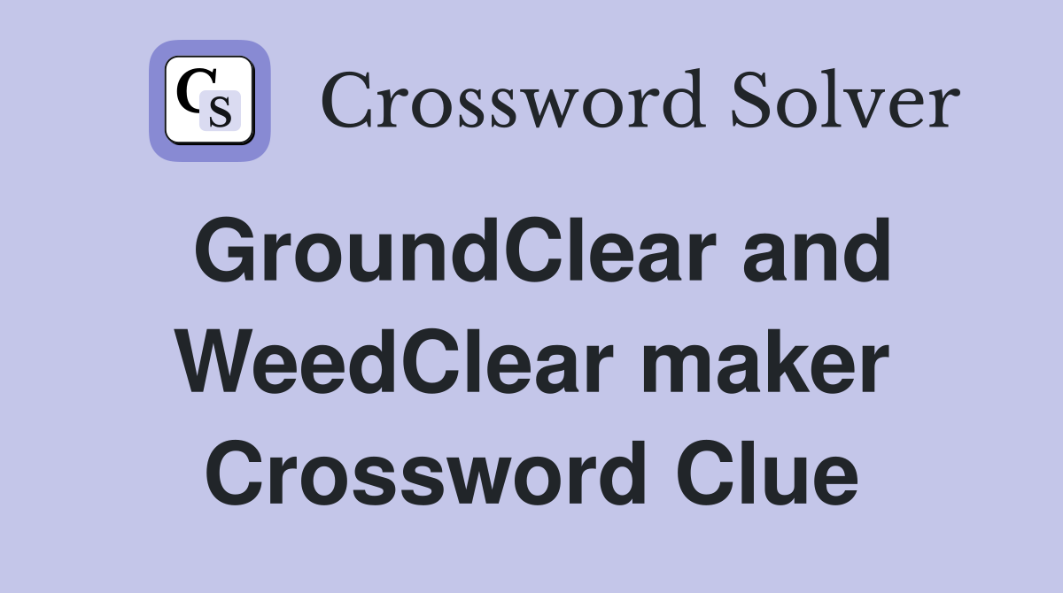 GroundClear and WeedClear maker Crossword Clue