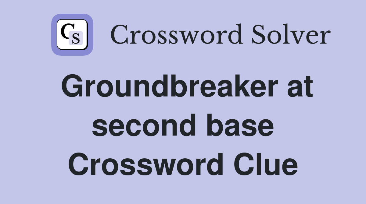 Groundbreaker at second base Crossword Clue