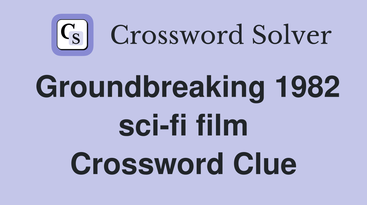 Groundbreaking 1982 sci-fi film Crossword Clue