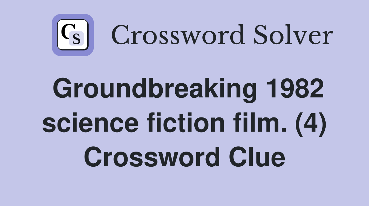Groundbreaking 1982 science fiction film. (4) Crossword Clue