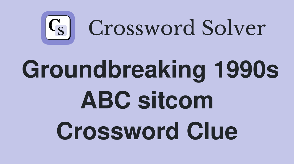Groundbreaking 1990s ABC sitcom Crossword Clue