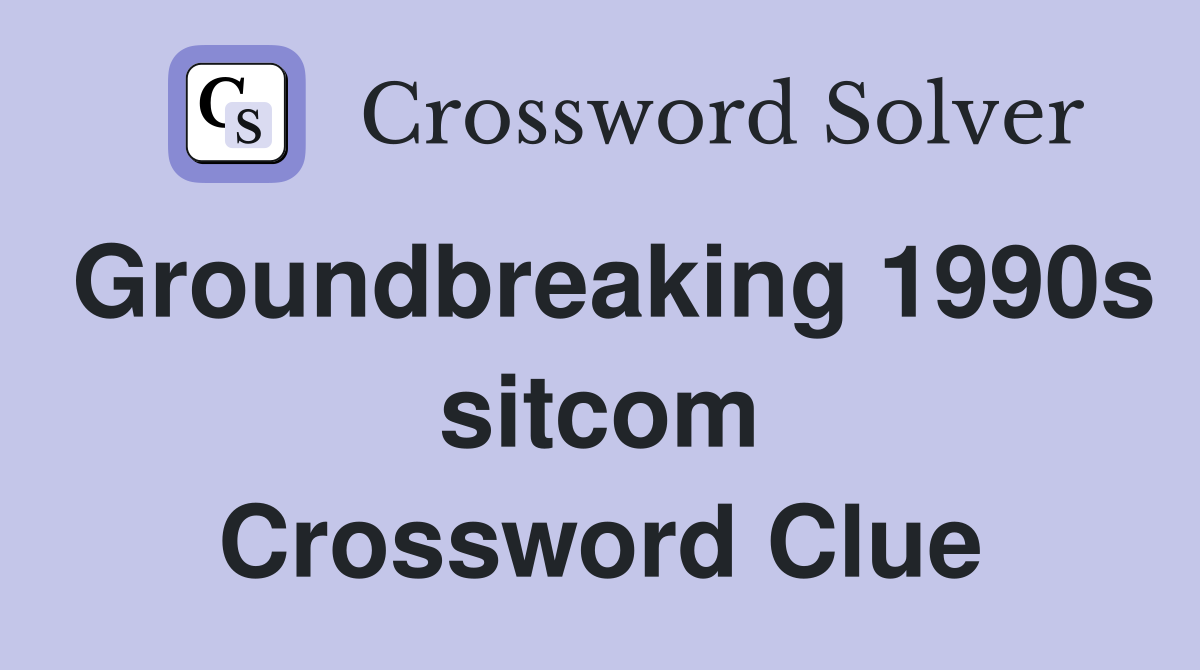 Groundbreaking 1990s sitcom Crossword Clue