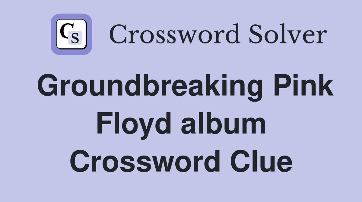 Groundbreaking Pink Floyd album Crossword Clue