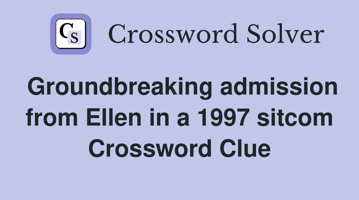 Groundbreaking admission from Ellen in a 1997 sitcom Crossword Clue