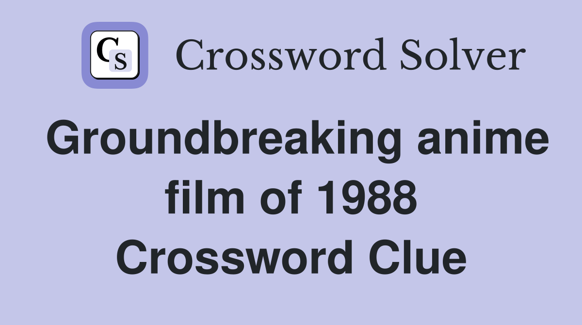 Groundbreaking anime film of 1988 Crossword Clue