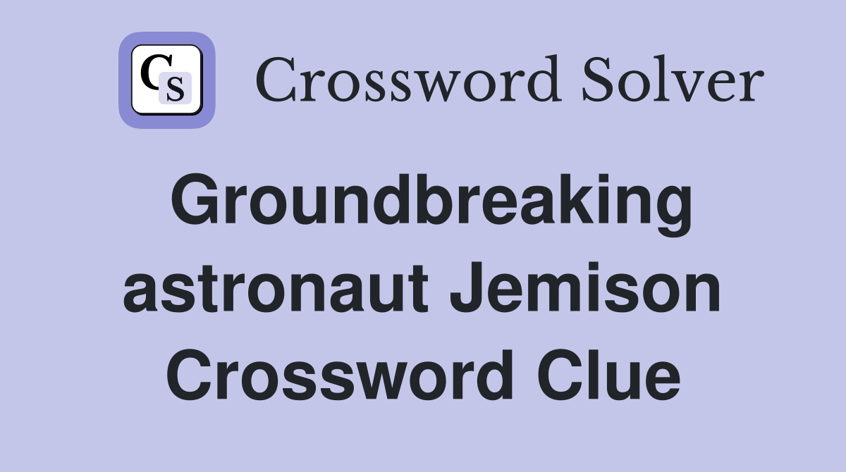 Groundbreaking astronaut Jemison Crossword Clue