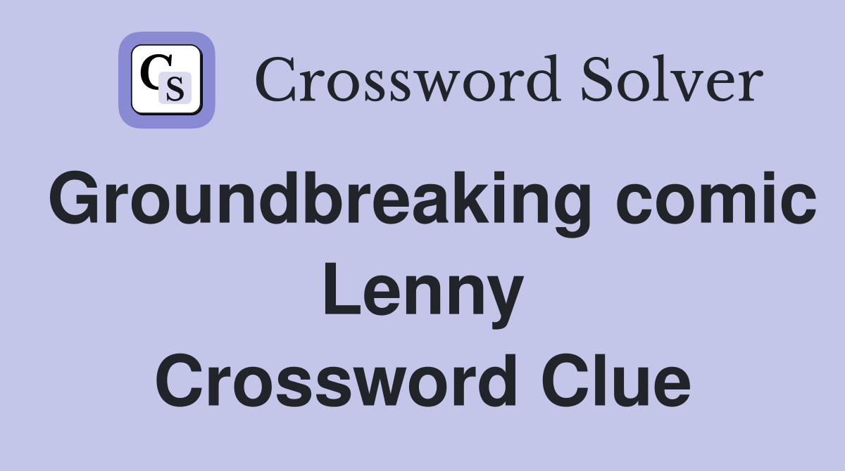 Groundbreaking comic Lenny Crossword Clue