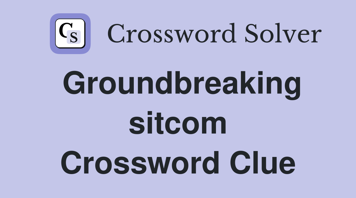Groundbreaking sitcom Crossword Clue