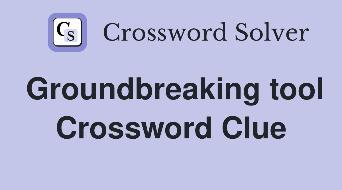 Groundbreaking tool Crossword Clue