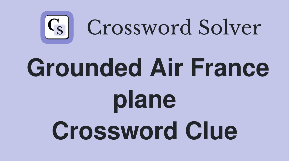 Grounded Air France plane Crossword Clue