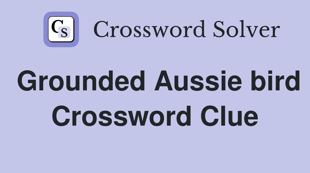 Grounded Aussie bird Crossword Clue