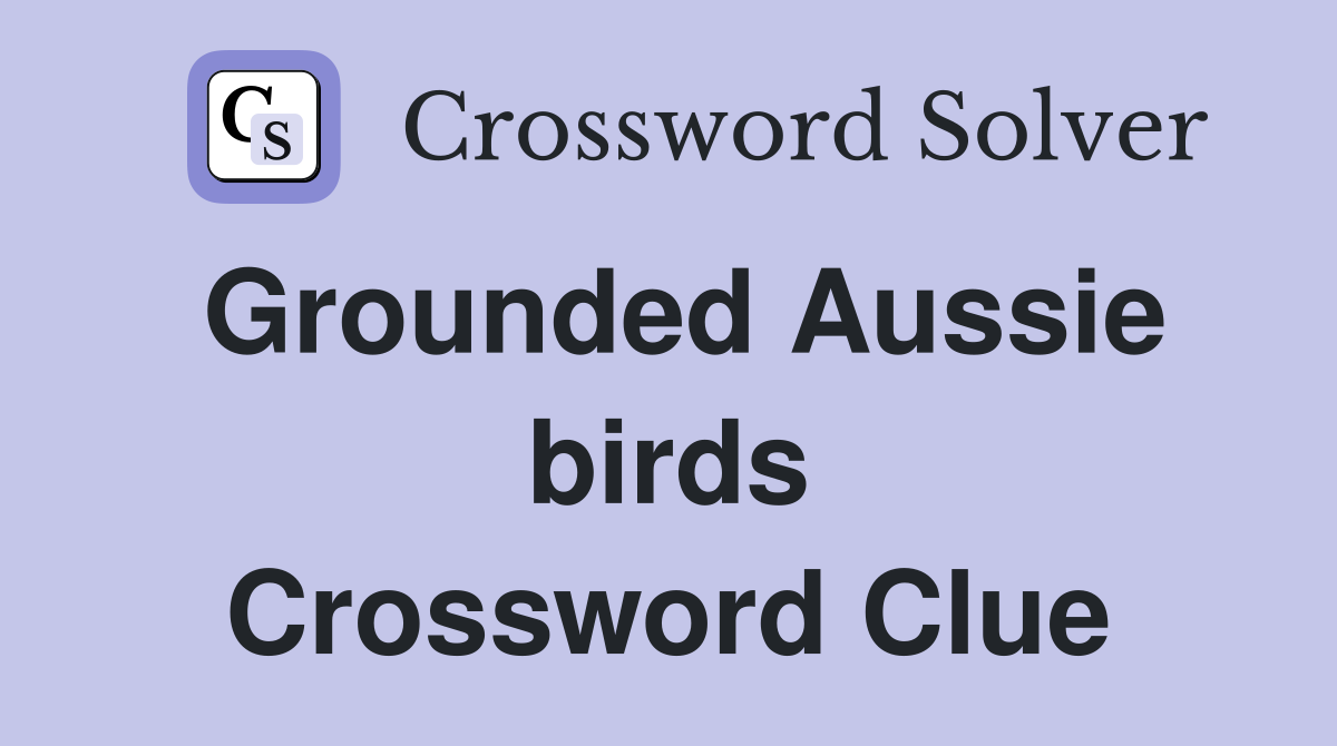 Grounded Aussie birds Crossword Clue