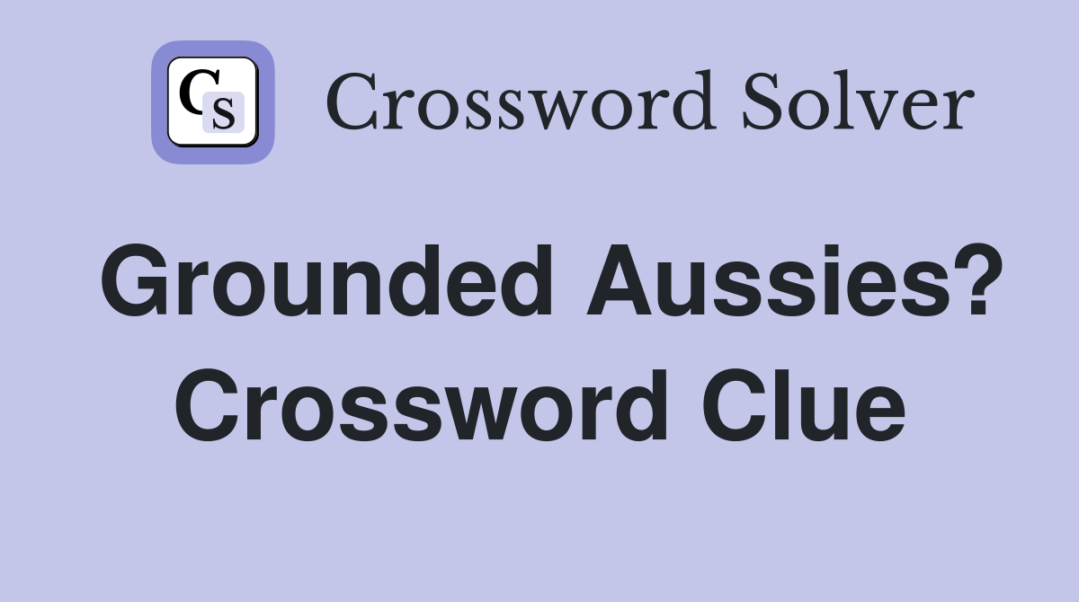 Grounded Aussies? Crossword Clue