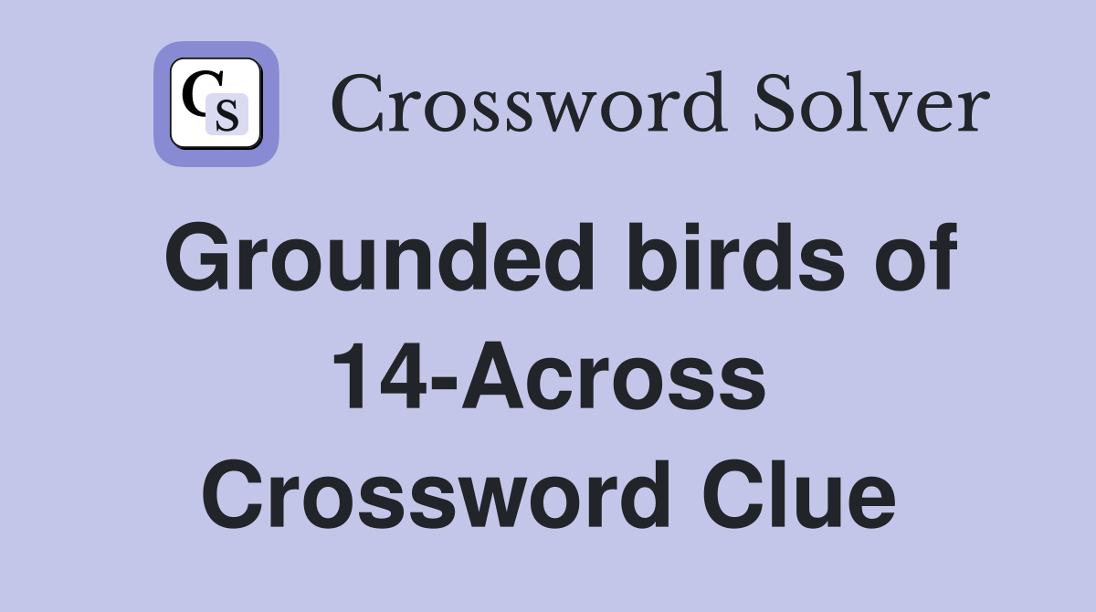 Grounded birds of 14-Across Crossword Clue