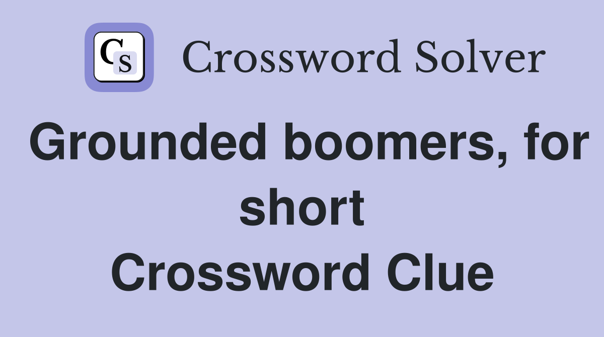 Grounded boomers, for short Crossword Clue