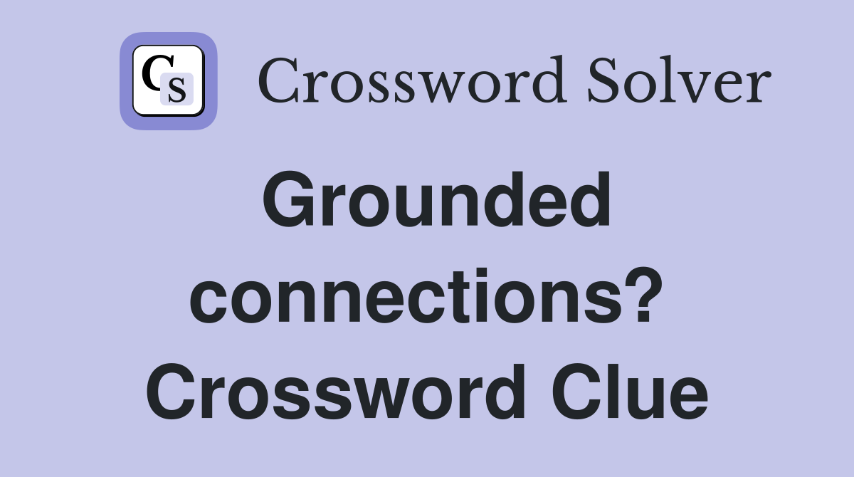 Grounded connections? Crossword Clue