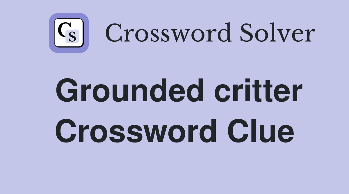 Grounded critter Crossword Clue