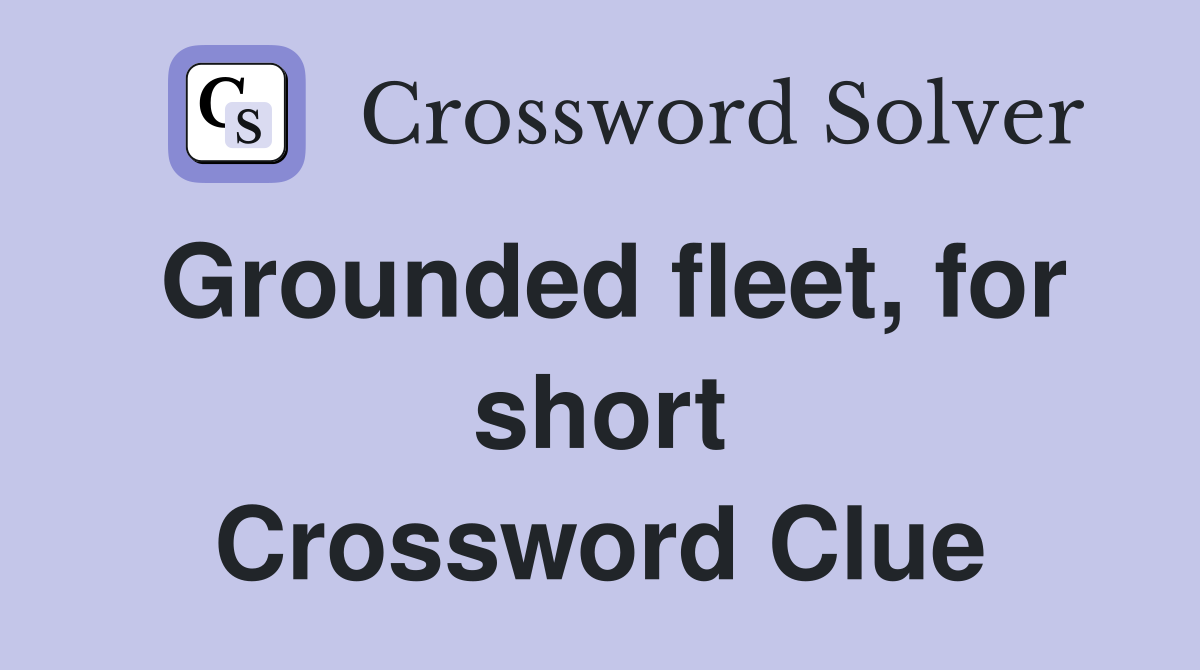 Grounded fleet, for short Crossword Clue