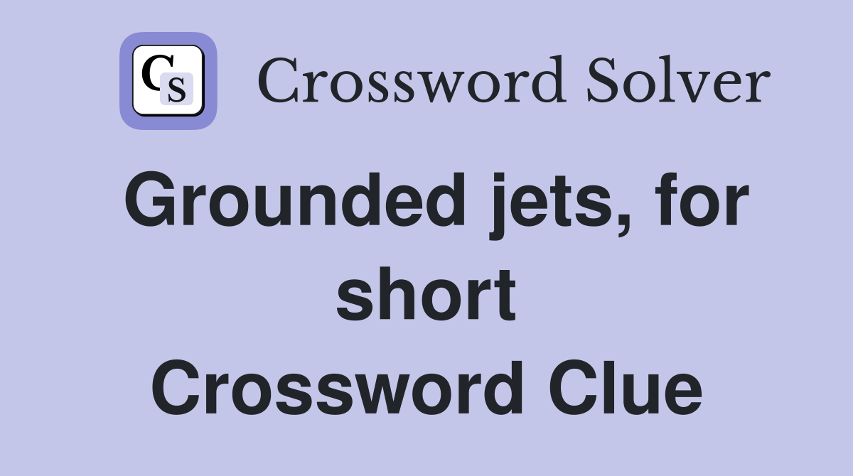 Grounded jets, for short Crossword Clue