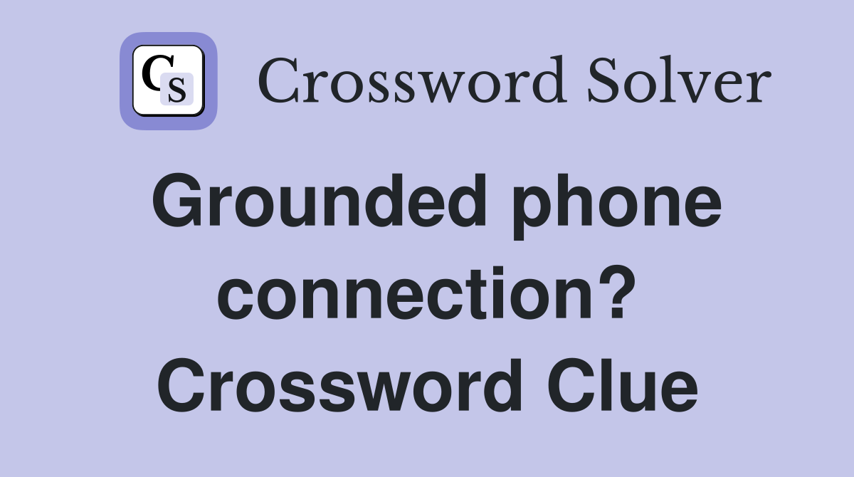 Grounded phone connection? Crossword Clue