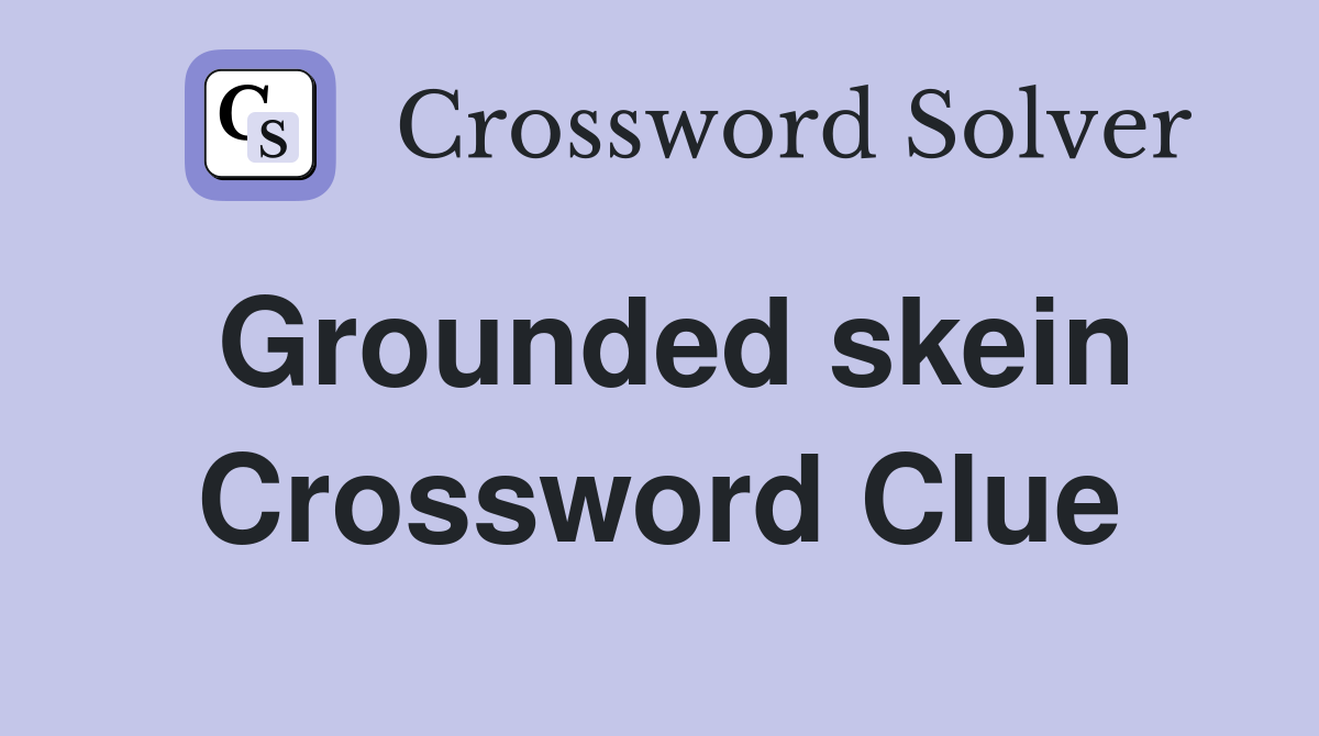 Grounded skein Crossword Clue