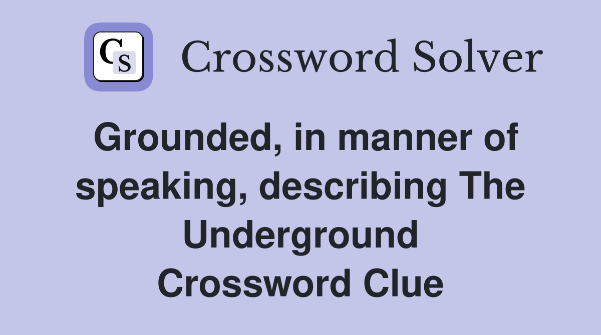 Grounded, in manner of speaking, describing The Underground Crossword Clue
