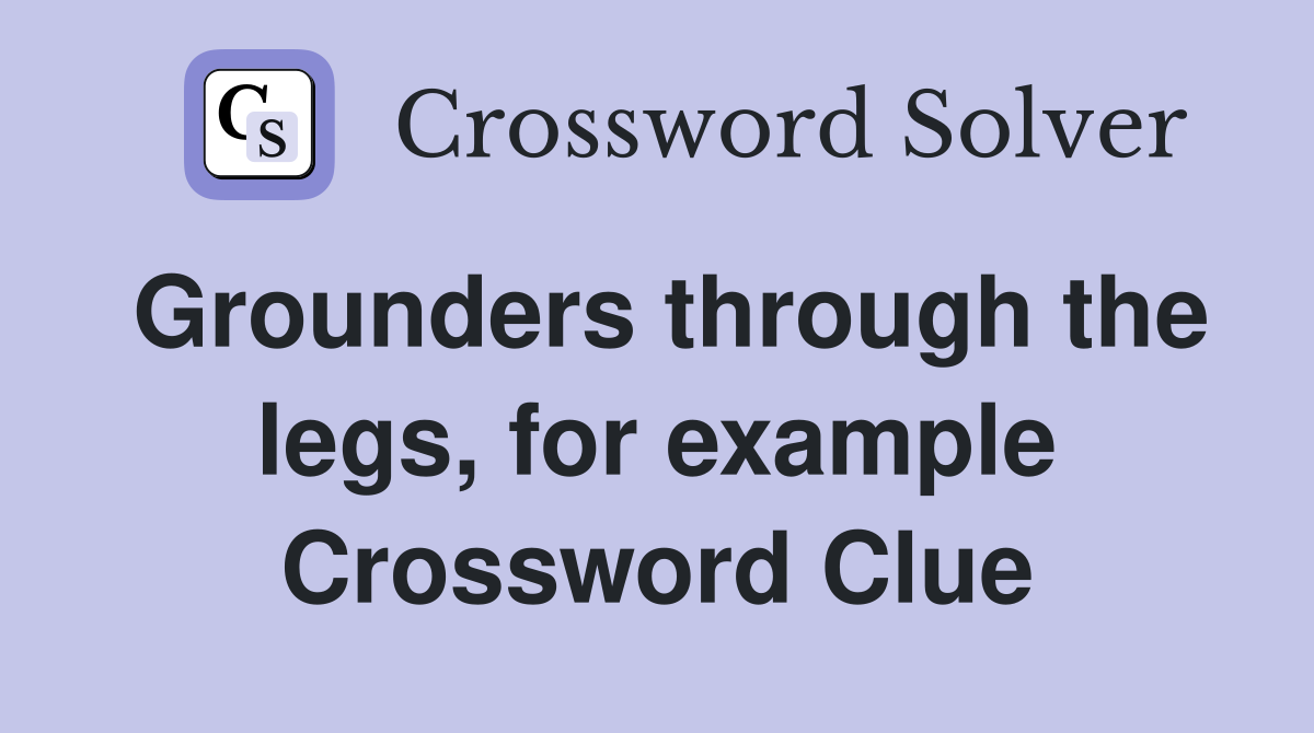 Grounders through the legs, for example Crossword Clue