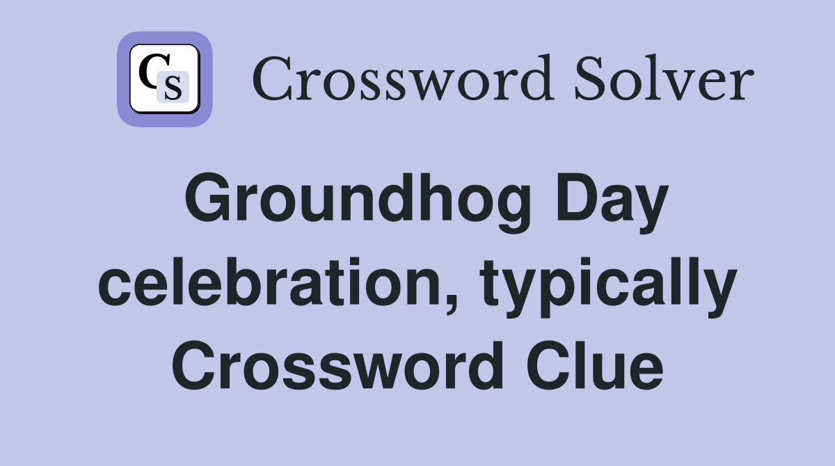 Groundhog Day celebration, typically Crossword Clue