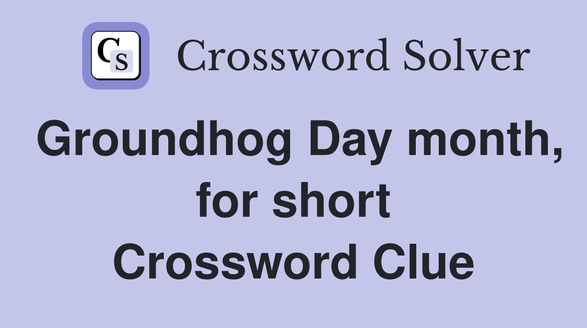 Groundhog Day month, for short Crossword Clue