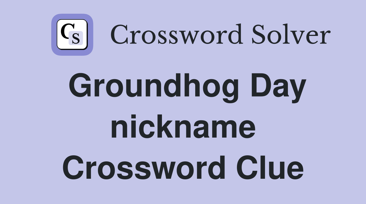Groundhog Day nickname Crossword Clue