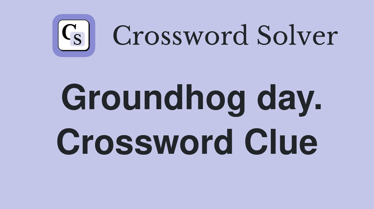 Groundhog day. Crossword Clue