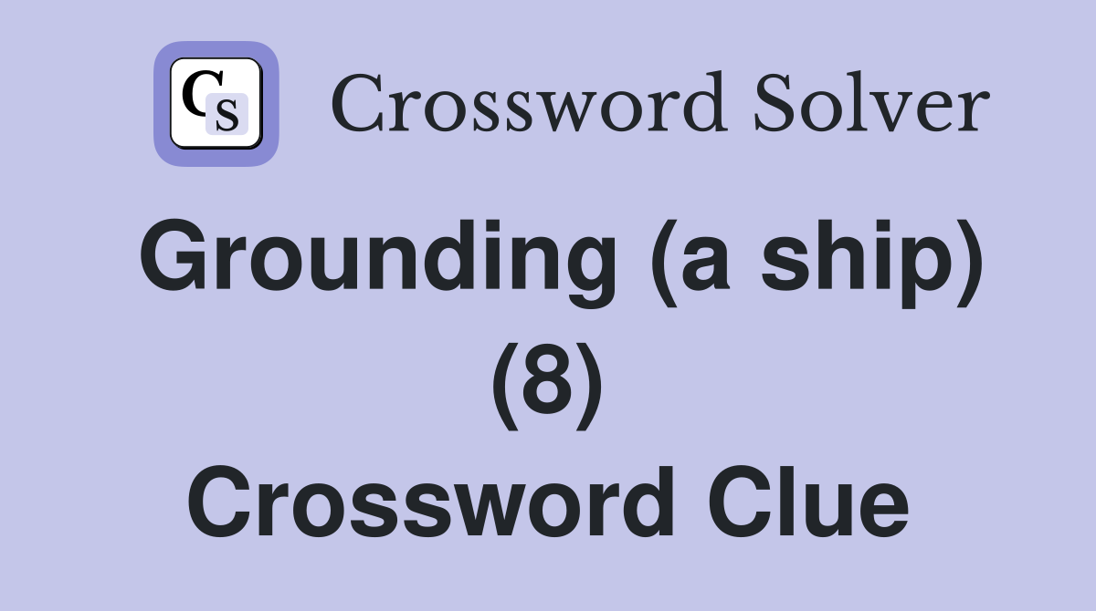 Grounding (a ship) (8) Crossword Clue