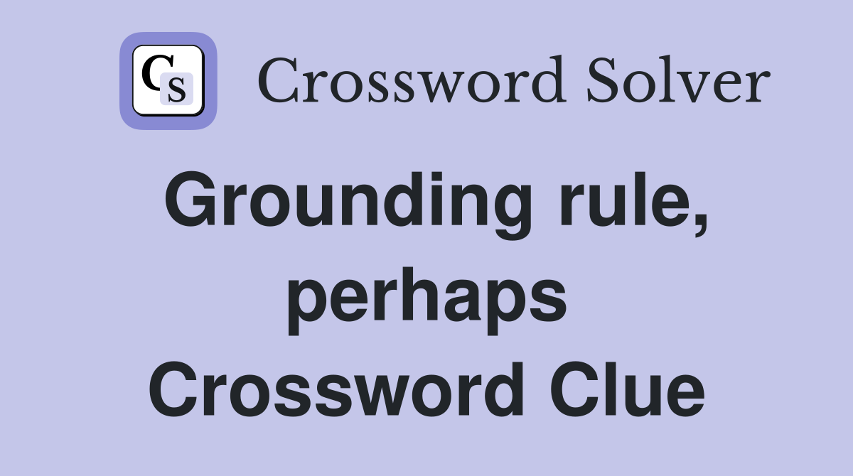 Grounding rule, perhaps Crossword Clue