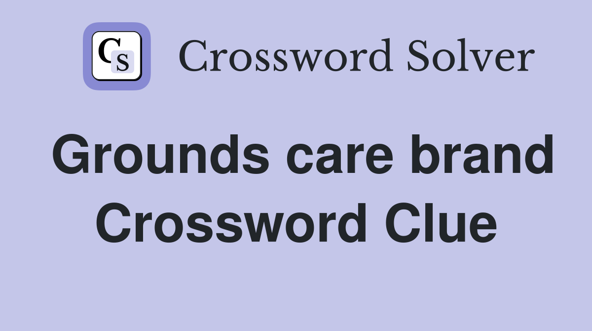 Grounds care brand Crossword Clue