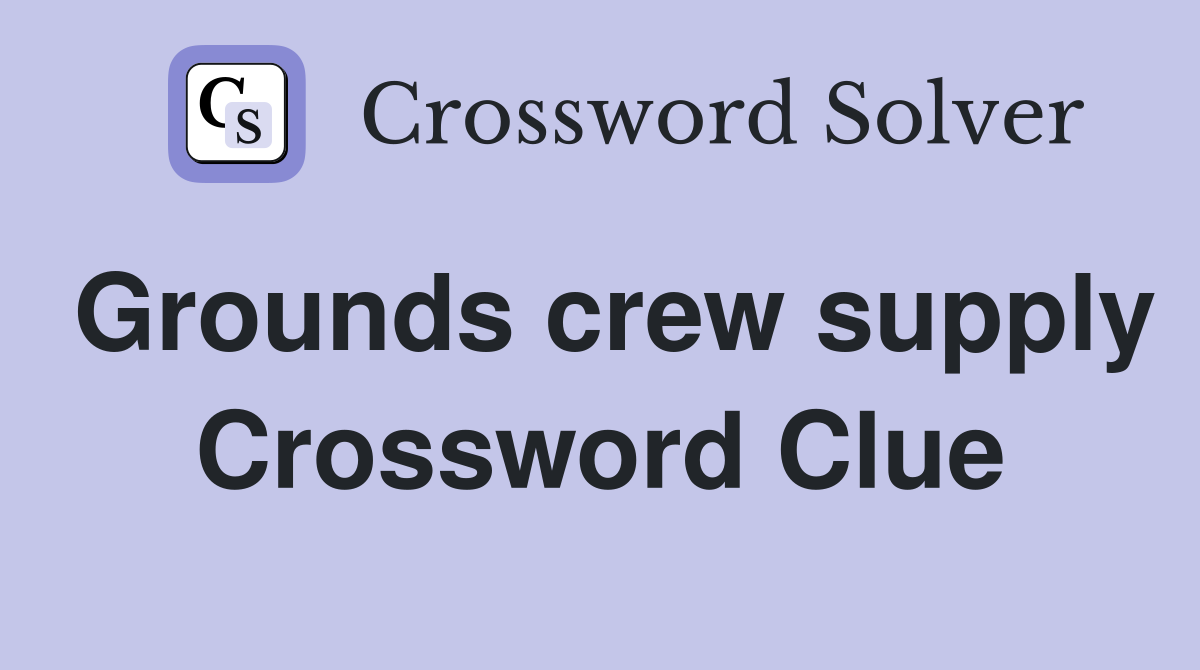 Grounds crew supply Crossword Clue