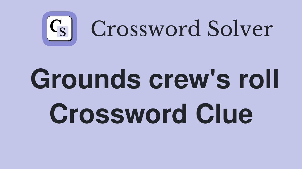 Grounds crew's roll Crossword Clue