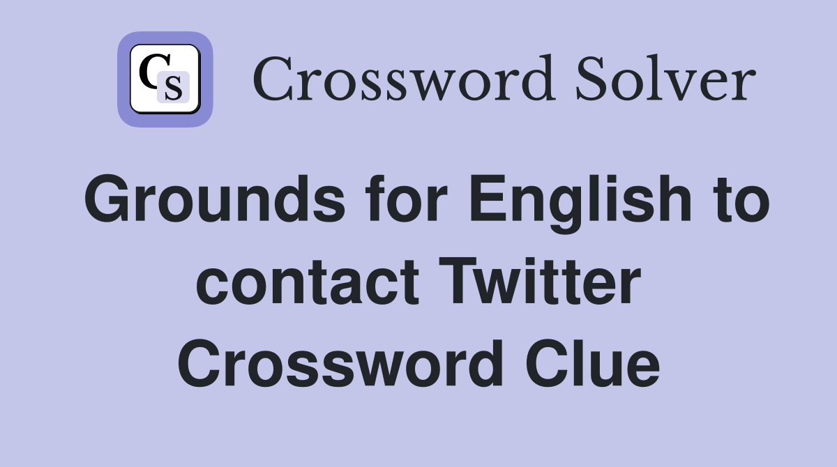Grounds for English to contact Twitter Crossword Clue