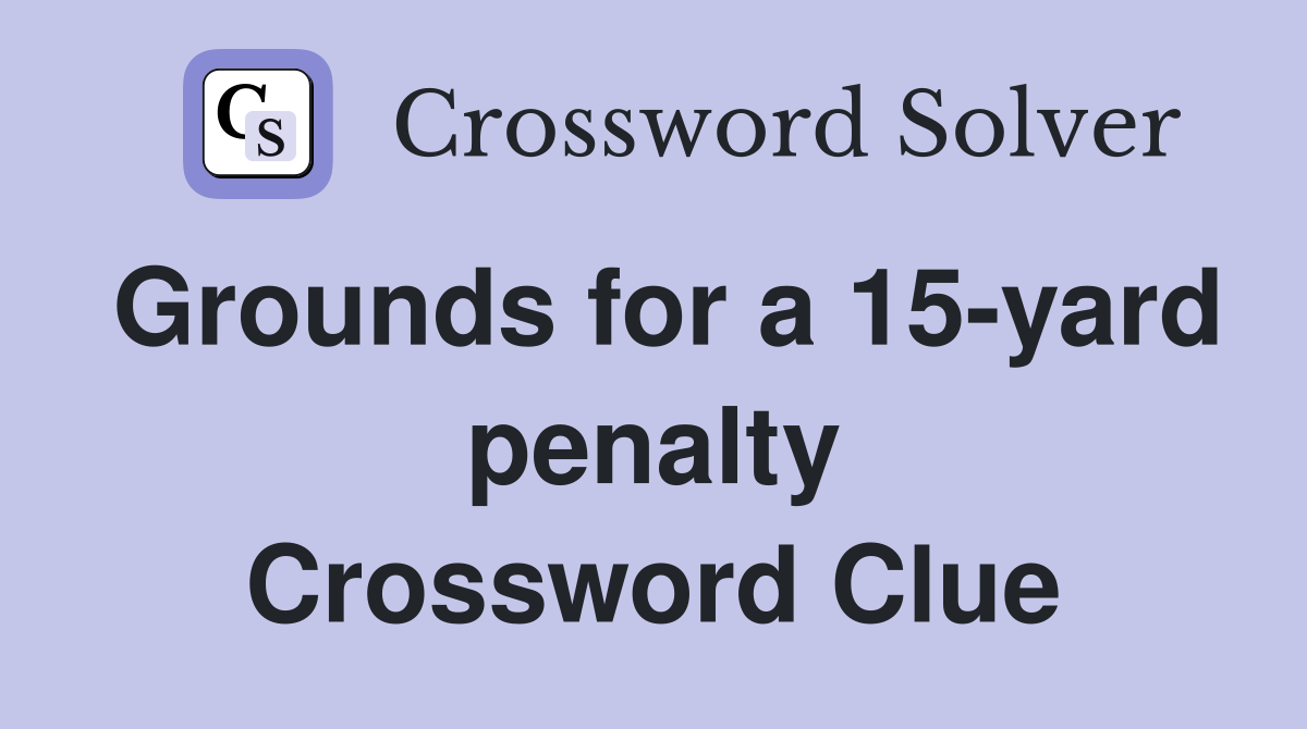 Grounds for a 15-yard penalty Crossword Clue
