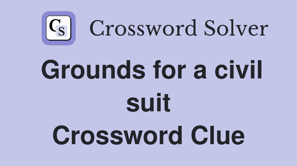 Grounds for a civil suit Crossword Clue