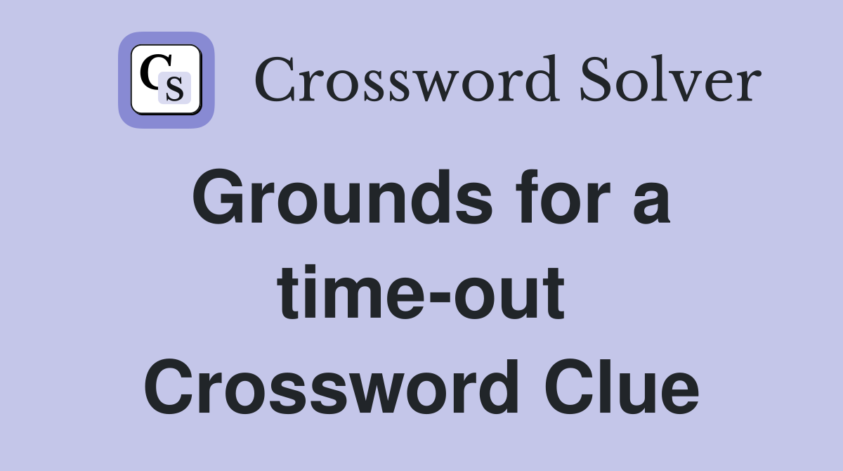 Grounds for a time-out Crossword Clue