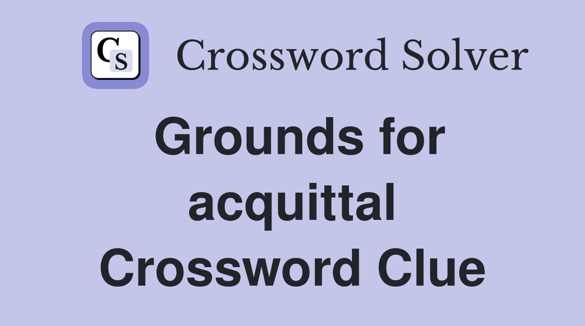 Grounds for acquittal Crossword Clue
