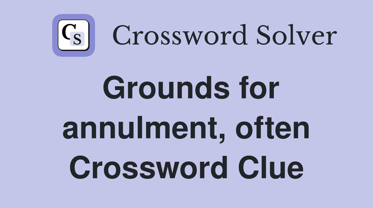 Grounds for annulment, often Crossword Clue