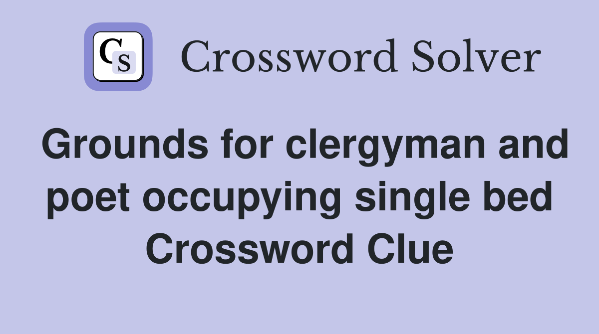 Grounds for clergyman and poet occupying single bed Crossword Clue