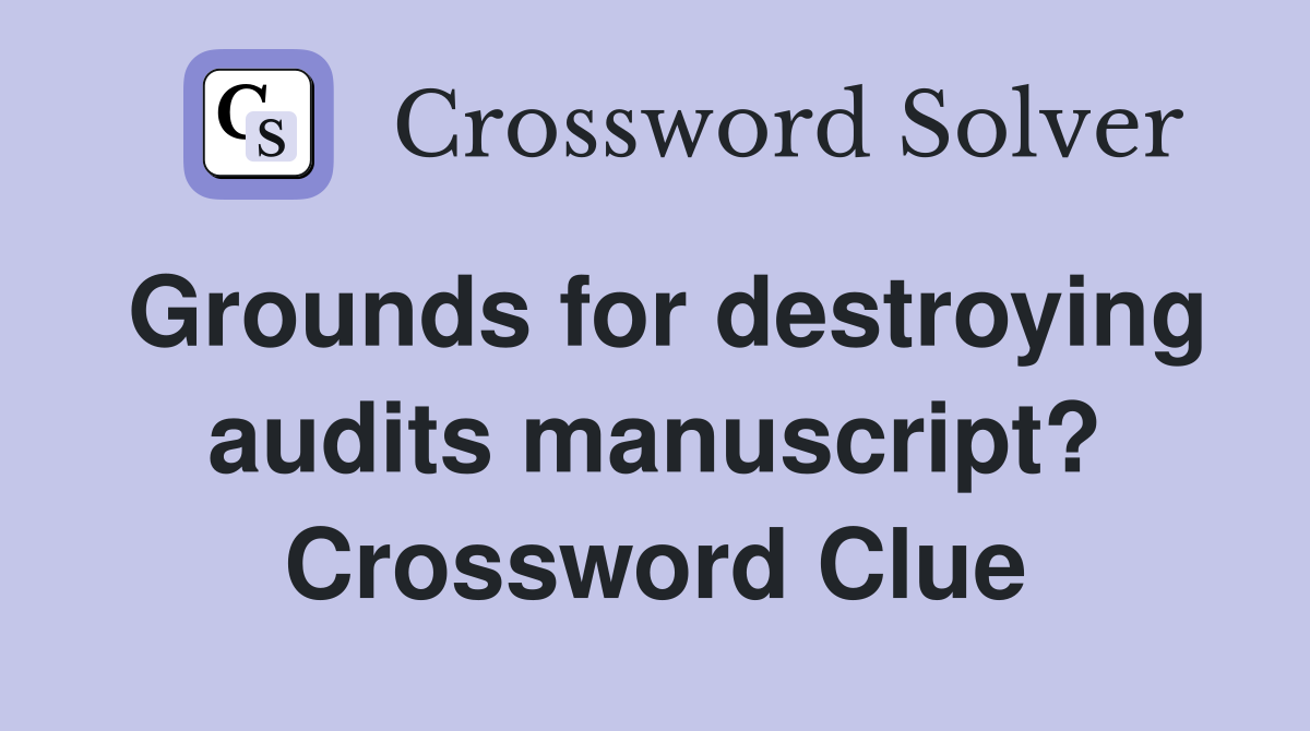 Grounds for destroying audits manuscript? Crossword Clue