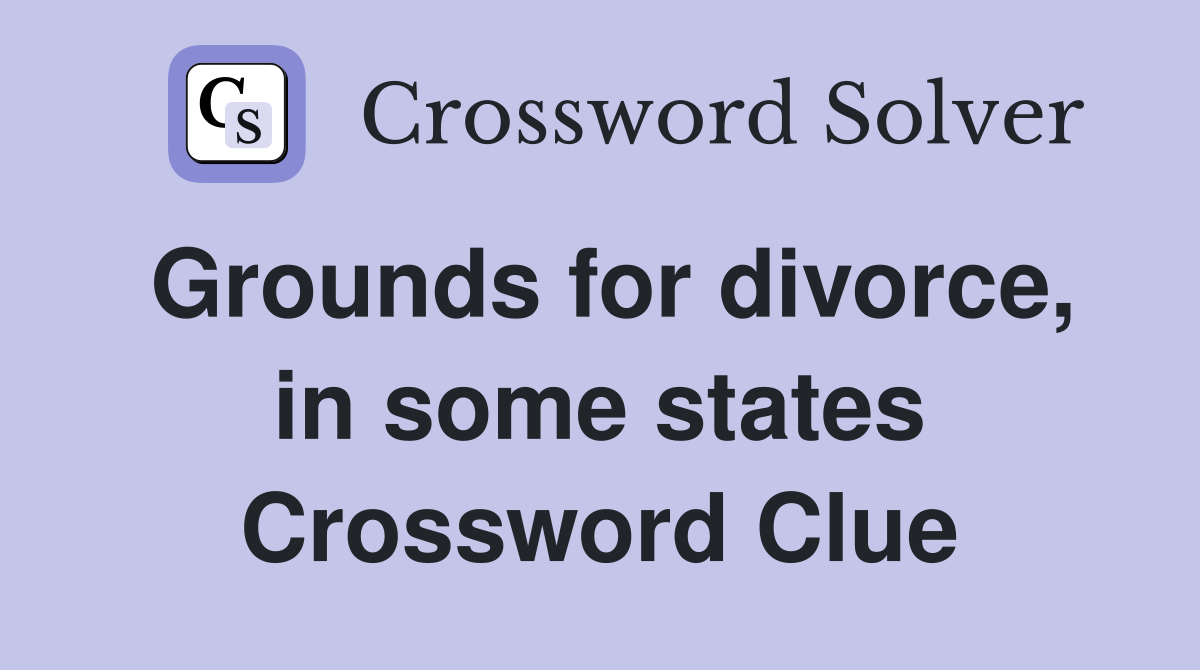 Grounds for divorce, in some states Crossword Clue