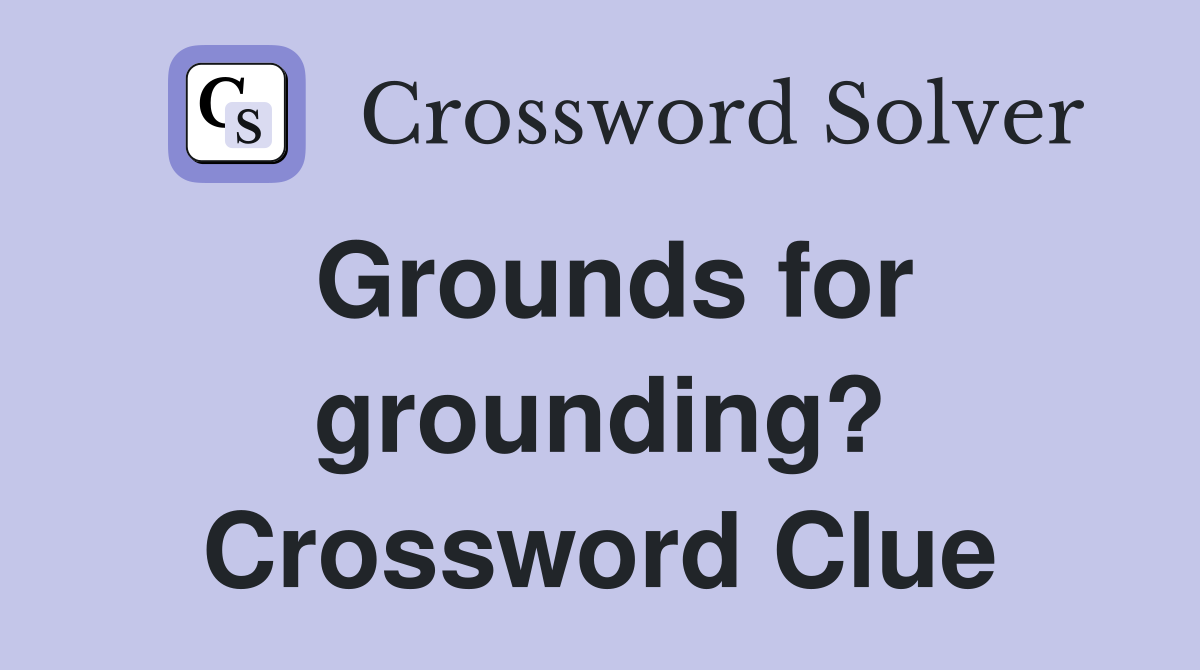 Grounds for grounding? Crossword Clue