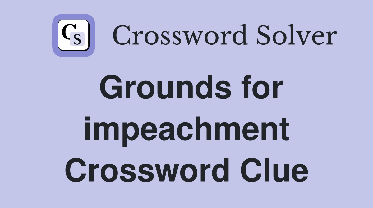 Grounds for impeachment Crossword Clue