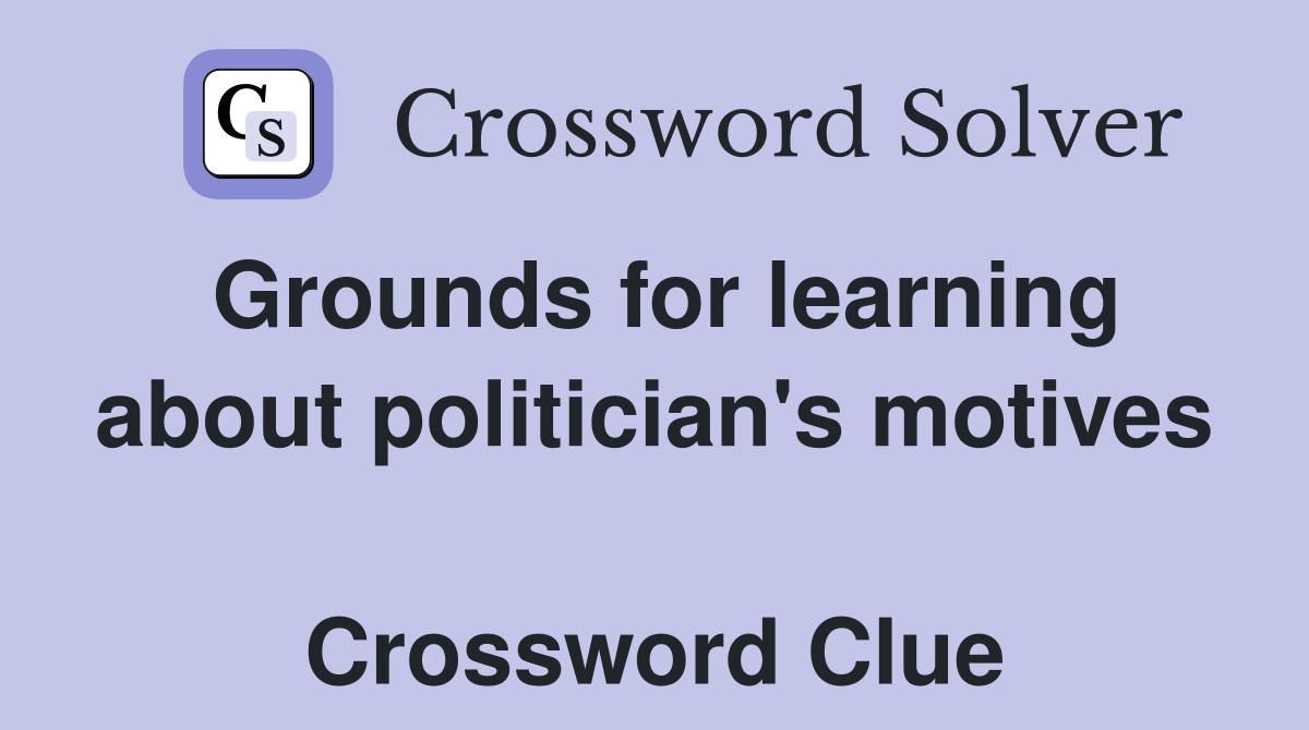 Grounds for learning about politician's motives  Crossword Clue